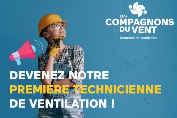 DEVENEZ NOTRE PREMIÈRE TECHNICIENNE DE VENTILATION !